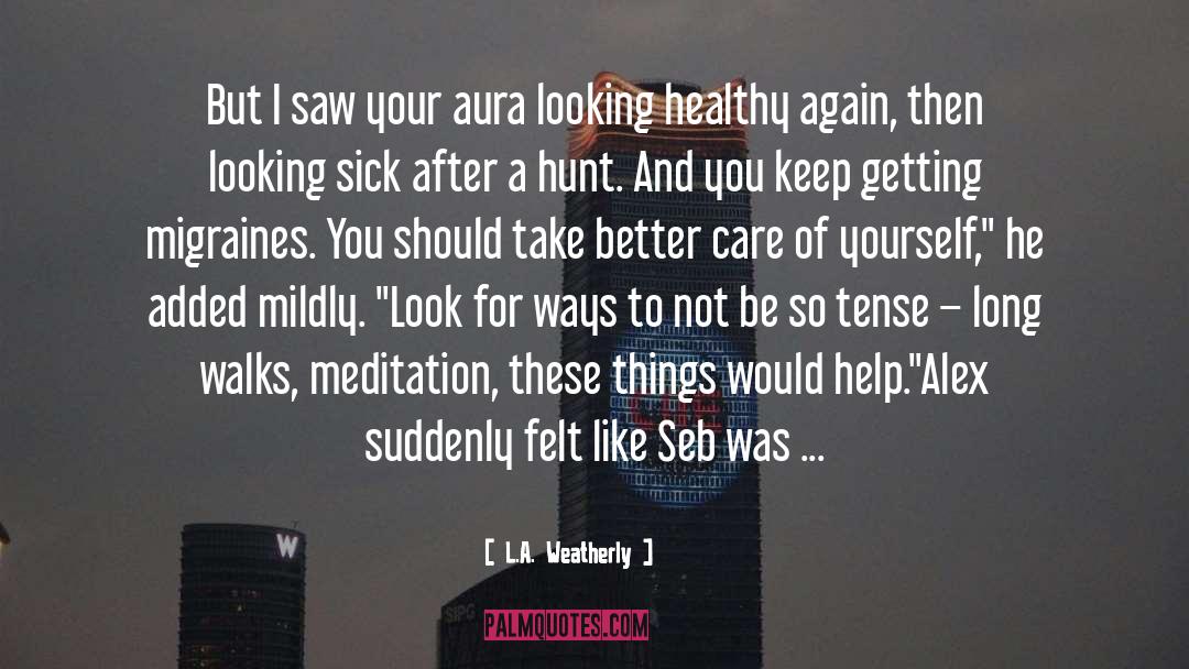 L.A. Weatherly Quotes: But I saw your aura