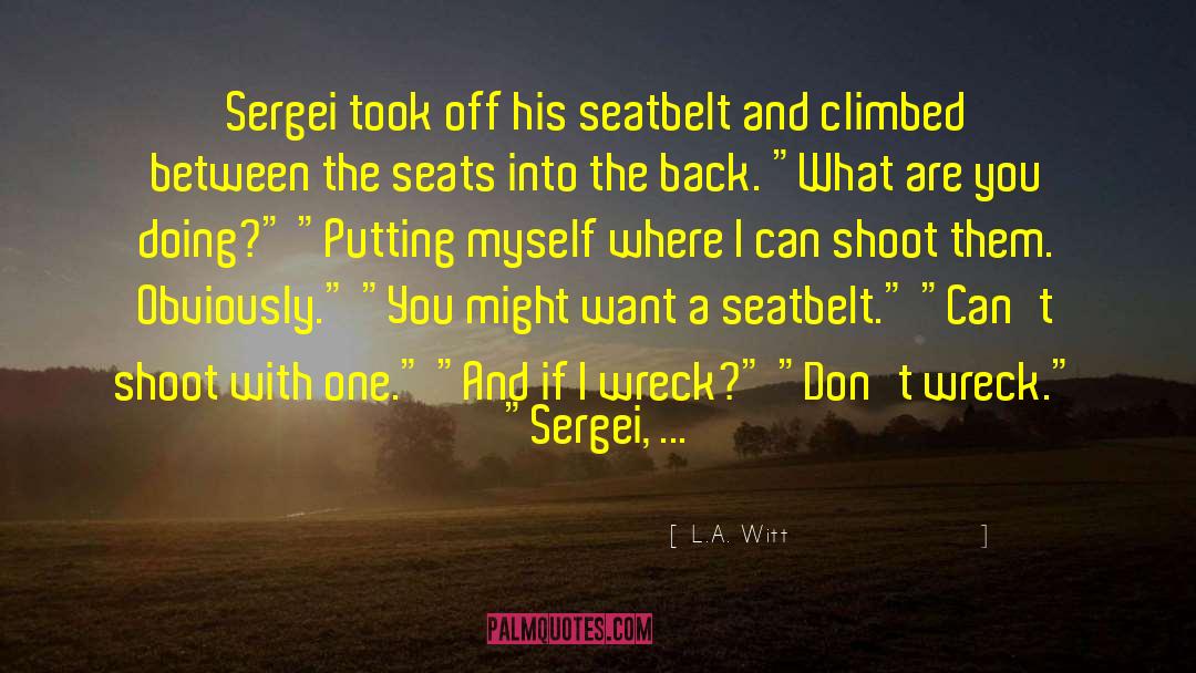 L.A. Witt Quotes: Sergei took off his seatbelt