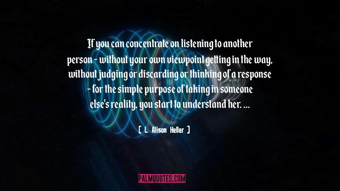 L. Alison Heller Quotes: If you can concentrate on