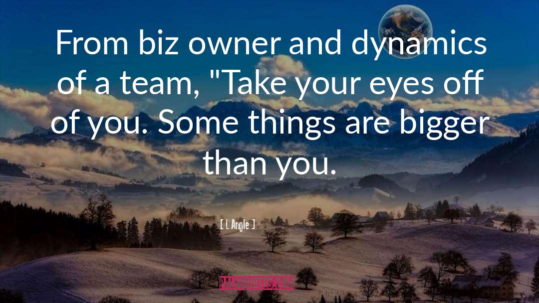 L Angle Quotes: From biz owner and dynamics