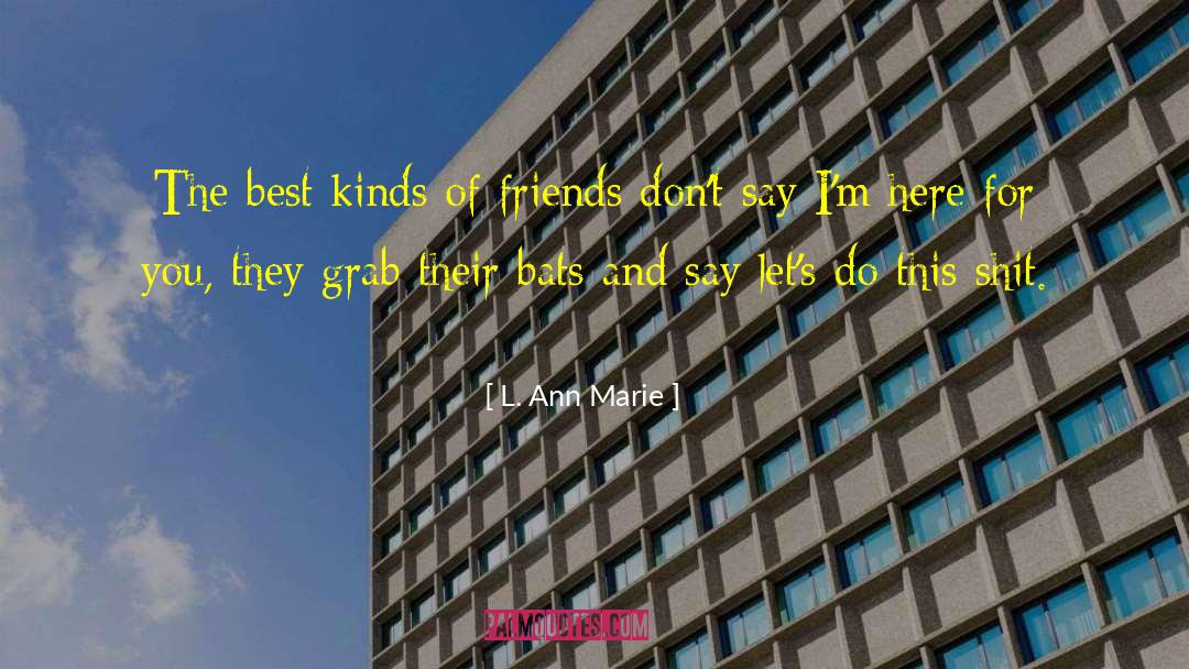 L. Ann Marie Quotes: The best kinds of friends