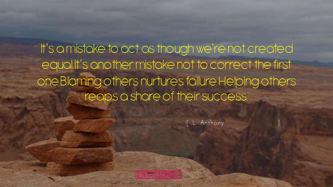 L. Anthony Quotes: It's a mistake to act