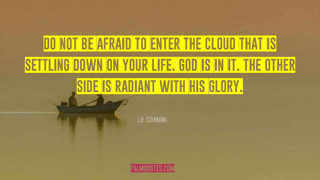 L.B. Cowman Quotes: Do not be afraid to