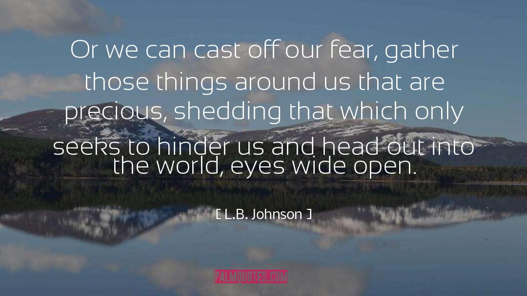L.B. Johnson Quotes: Or we can cast off