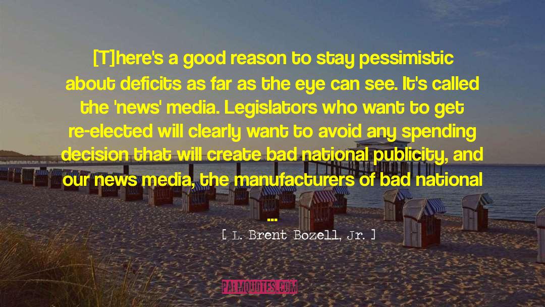 L. Brent Bozell, Jr. Quotes: [T]here's a good reason to