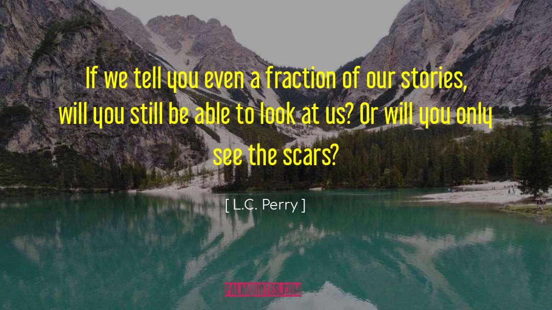 L.C. Perry Quotes: If we tell you even