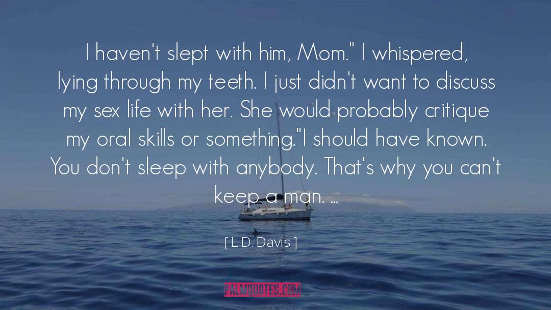 L.D. Davis Quotes: I haven't slept with him,