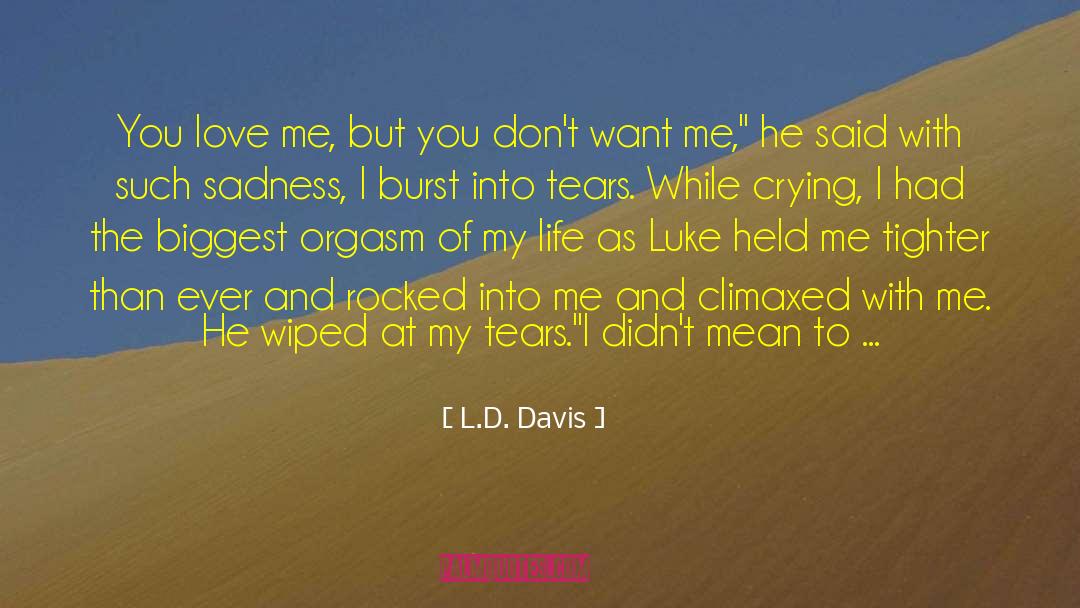 L.D. Davis Quotes: You love me, but you