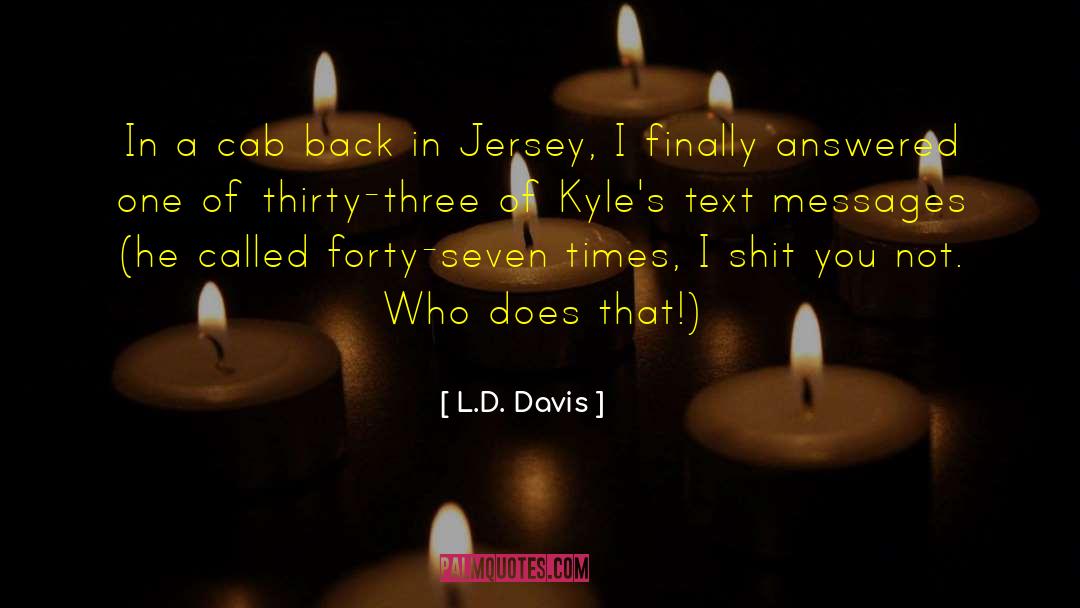 L.D. Davis Quotes: In a cab back in
