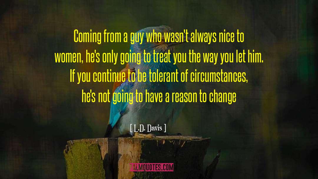 L.D. Davis Quotes: Coming from a guy who