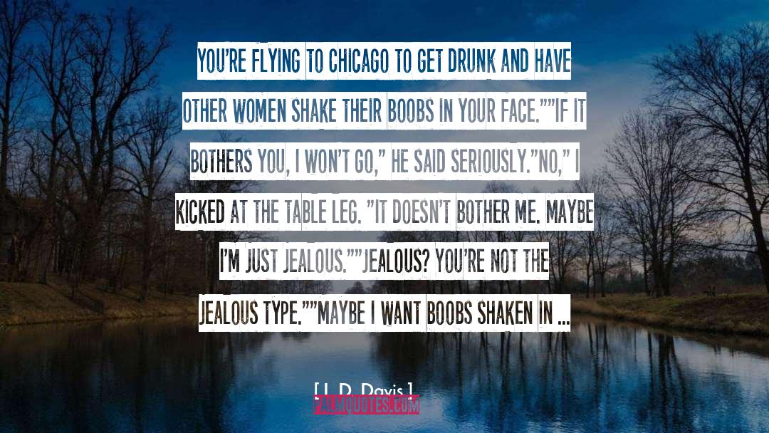 L.D. Davis Quotes: You're flying to Chicago to