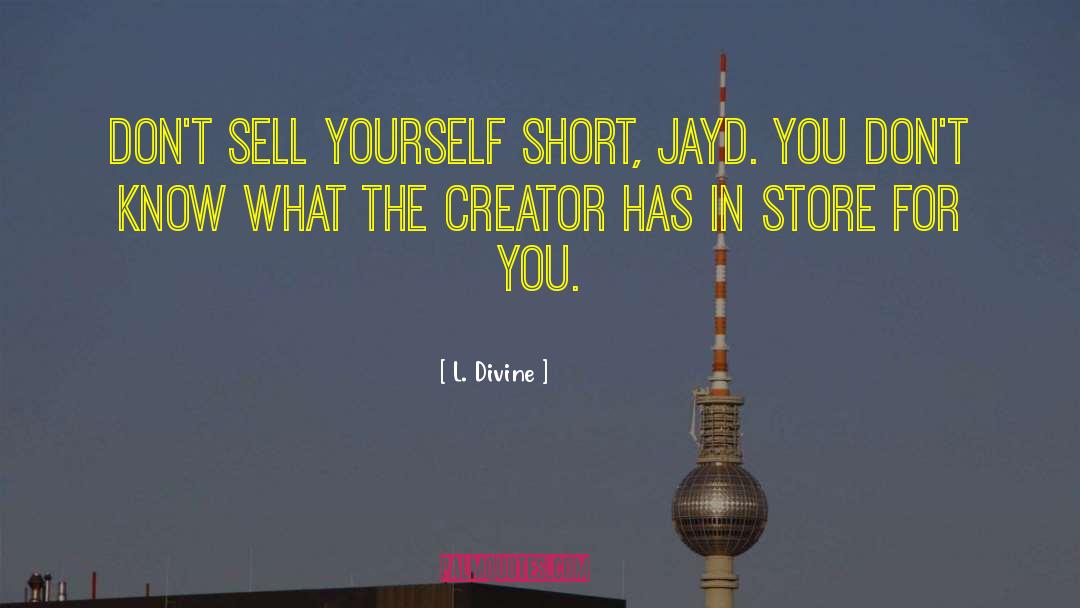 L. Divine Quotes: Don't sell yourself short, Jayd.
