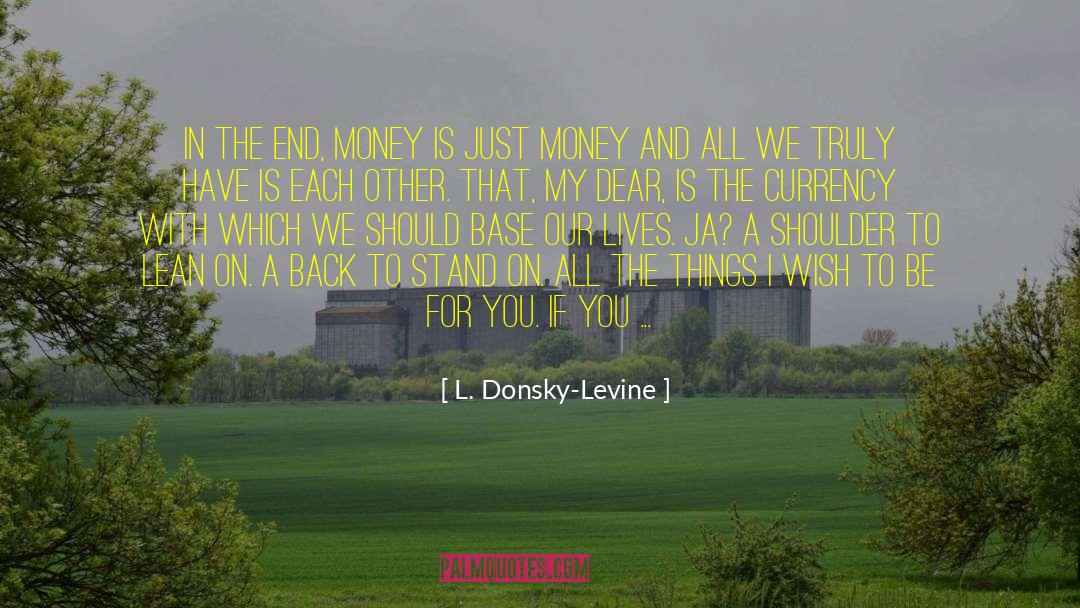L. Donsky-Levine Quotes: In the end, money is