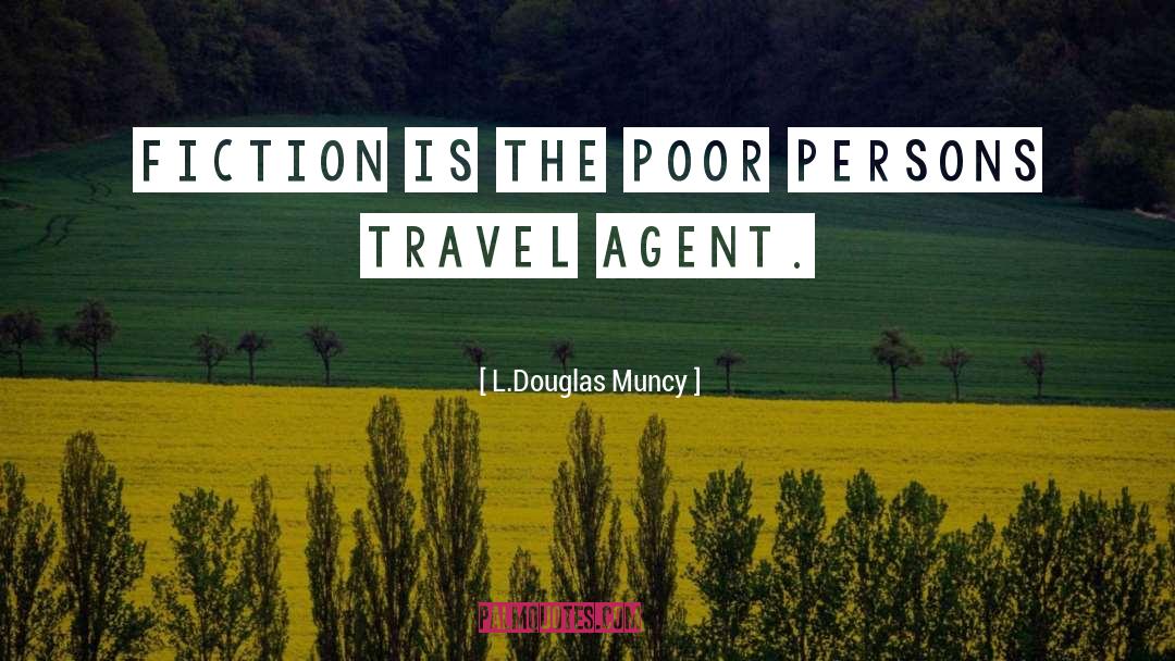 L.Douglas Muncy Quotes: Fiction is the poor persons