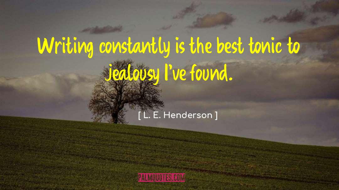 L. E. Henderson Quotes: Writing constantly is the best
