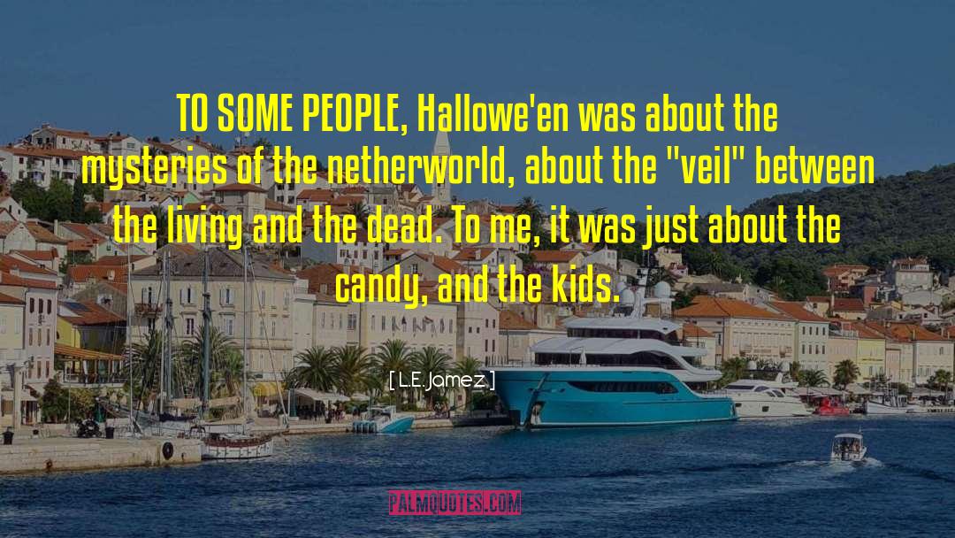 L.E. Jamez Quotes: TO SOME PEOPLE, Hallowe'en was