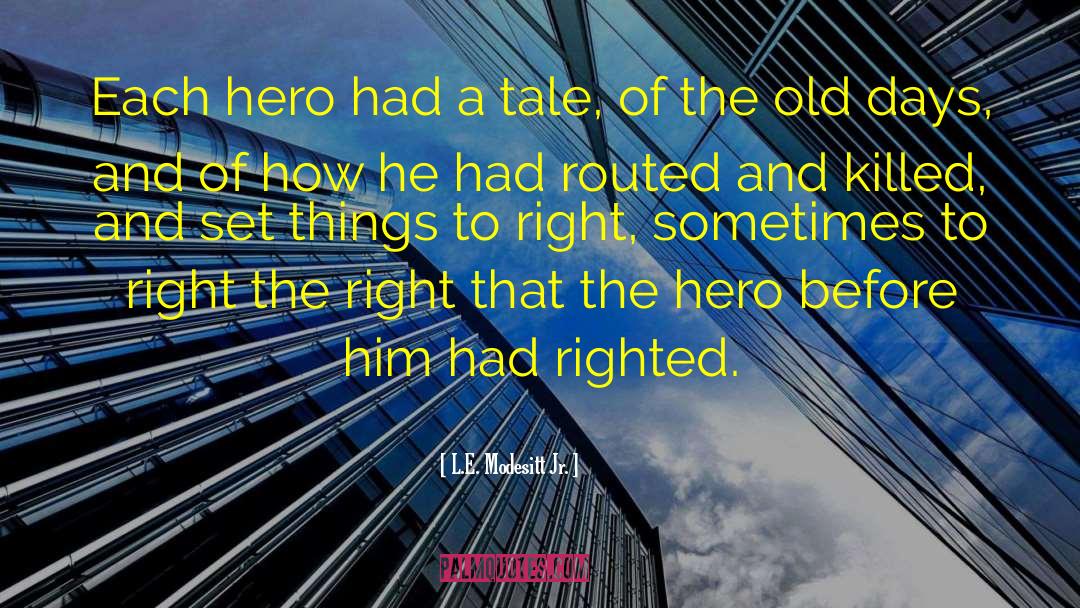 L.E. Modesitt Jr. Quotes: Each hero had a tale,