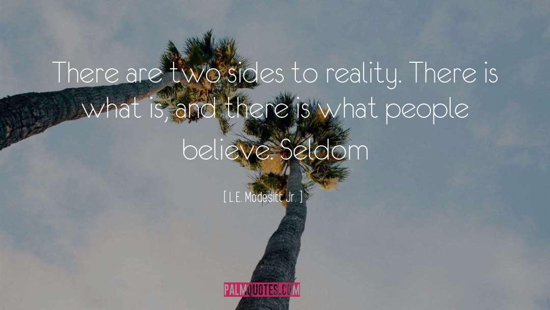 L.E. Modesitt Jr. Quotes: There are two sides to