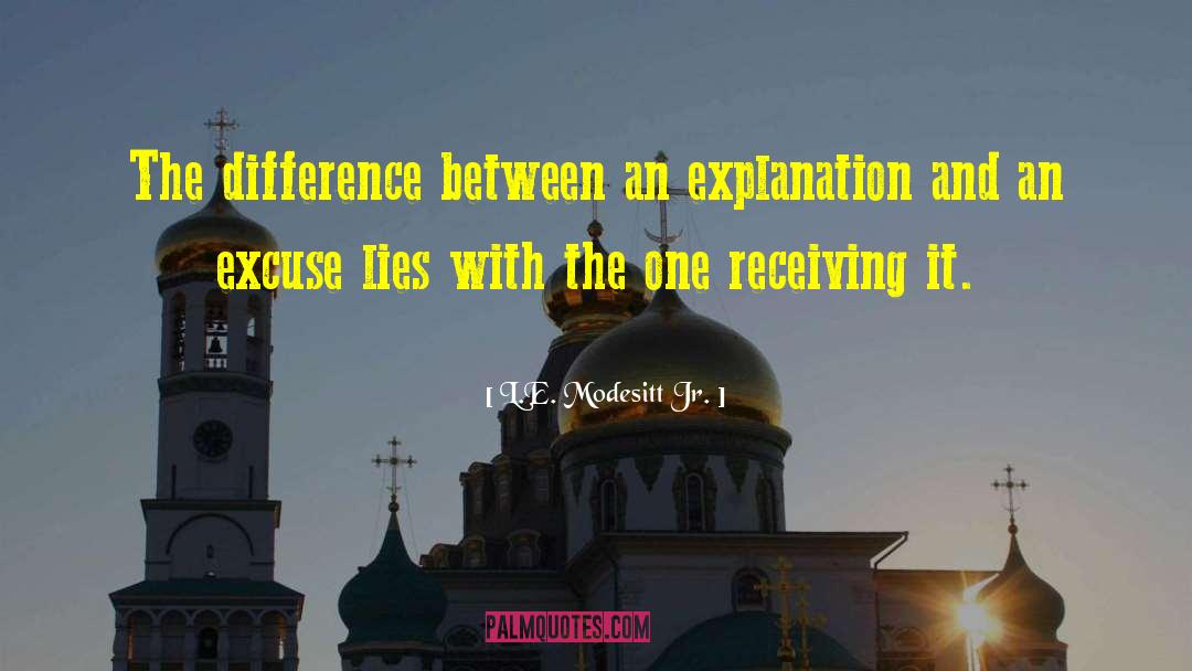 L.E. Modesitt Jr. Quotes: The difference between an explanation
