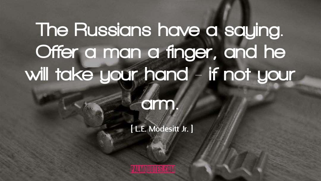 L.E. Modesitt Jr. Quotes: The Russians have a saying.