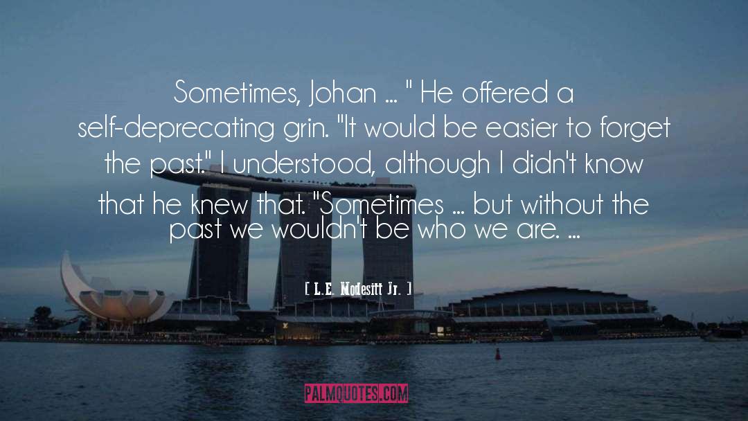 L.E. Modesitt Jr. Quotes: Sometimes, Johan ... 