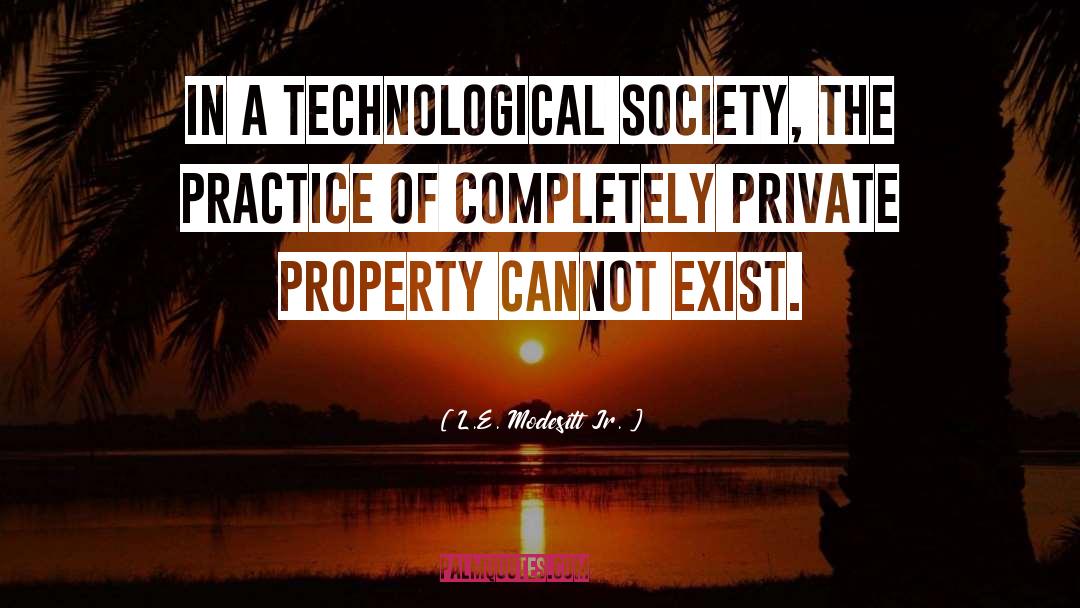 L.E. Modesitt Jr. Quotes: In a technological society, the