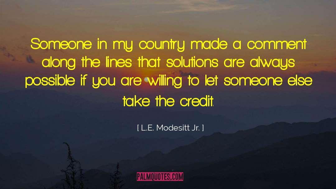 L.E. Modesitt Jr. Quotes: Someone in my country made