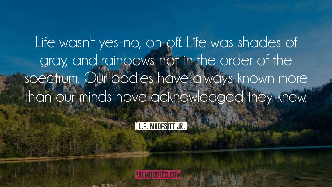 L.E. Modesitt Jr. Quotes: Life wasn't yes-no, on-off. Life