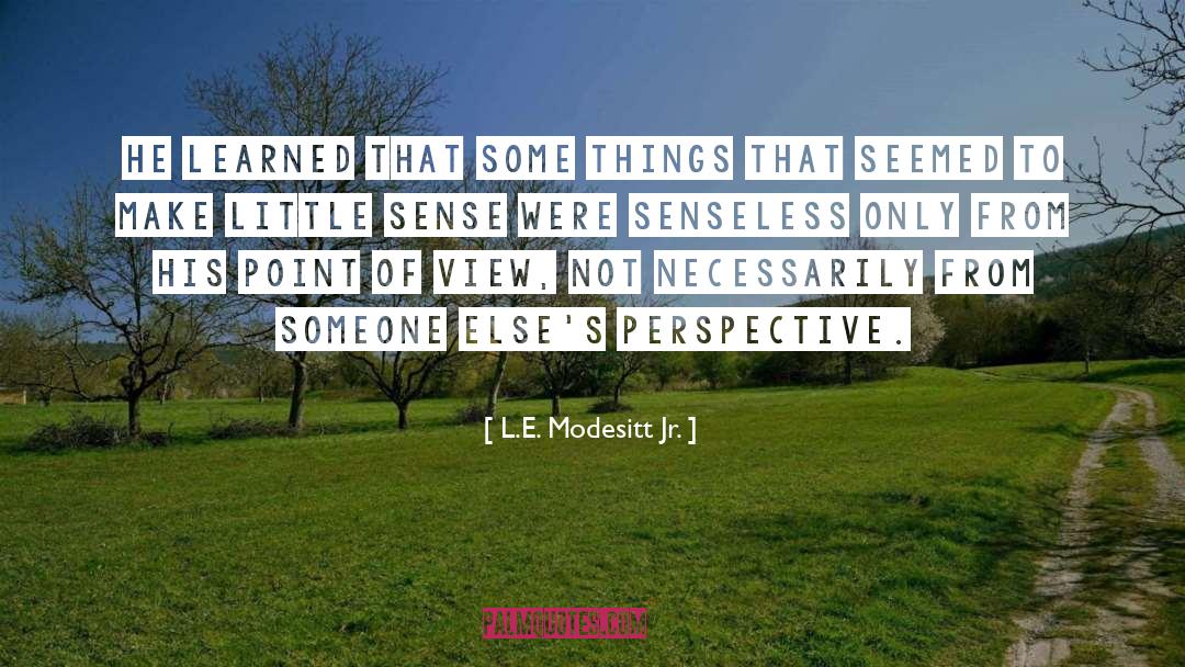 L.E. Modesitt Jr. Quotes: He learned that some things