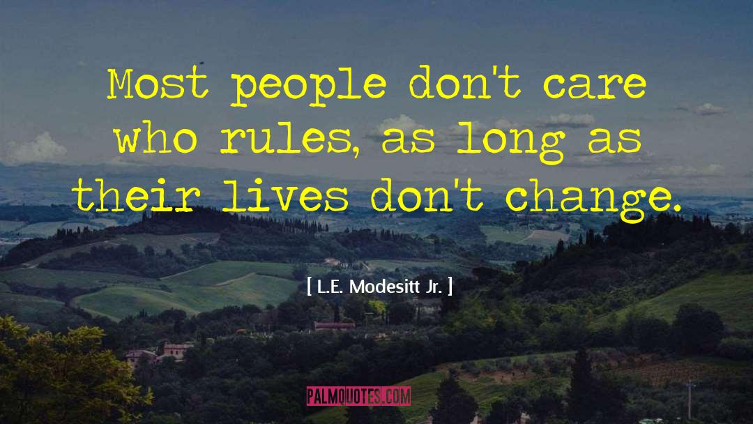 L.E. Modesitt Jr. Quotes: Most people don't care who