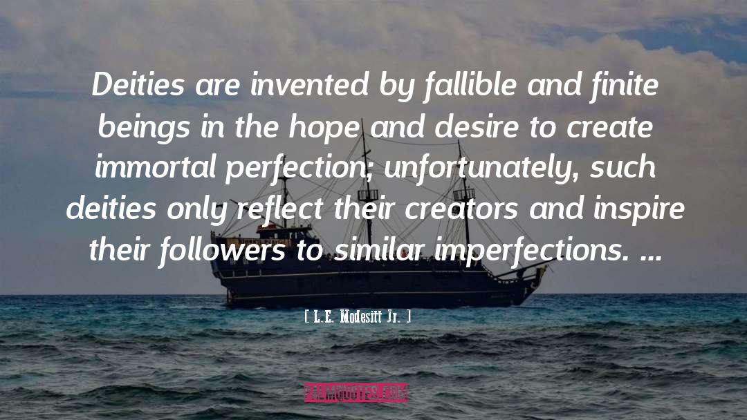 L.E. Modesitt Jr. Quotes: Deities are invented by fallible