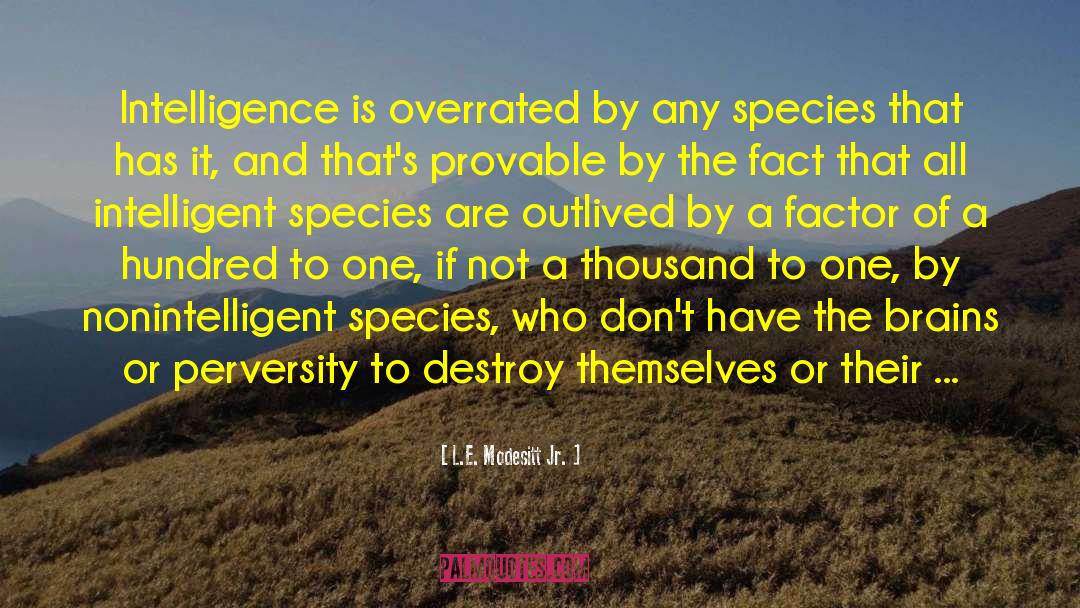 L.E. Modesitt Jr. Quotes: Intelligence is overrated by any