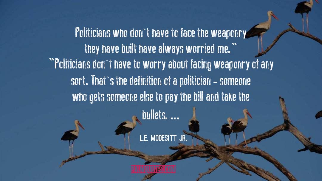 L.E. Modesitt Jr. Quotes: Politicians who don't have to