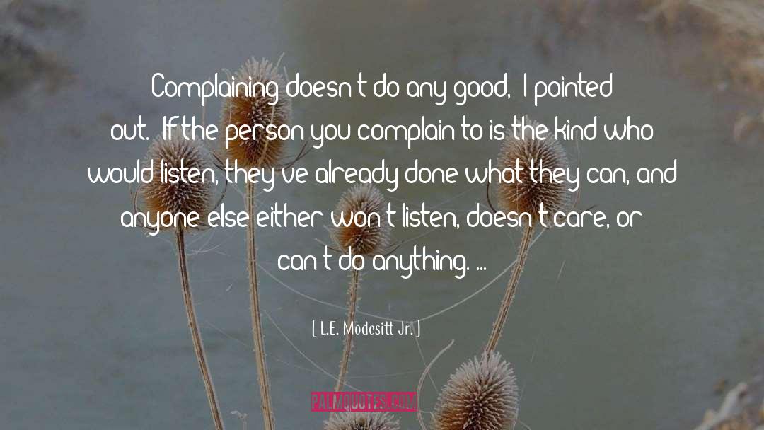 L.E. Modesitt Jr. Quotes: Complaining doesn't do any good,