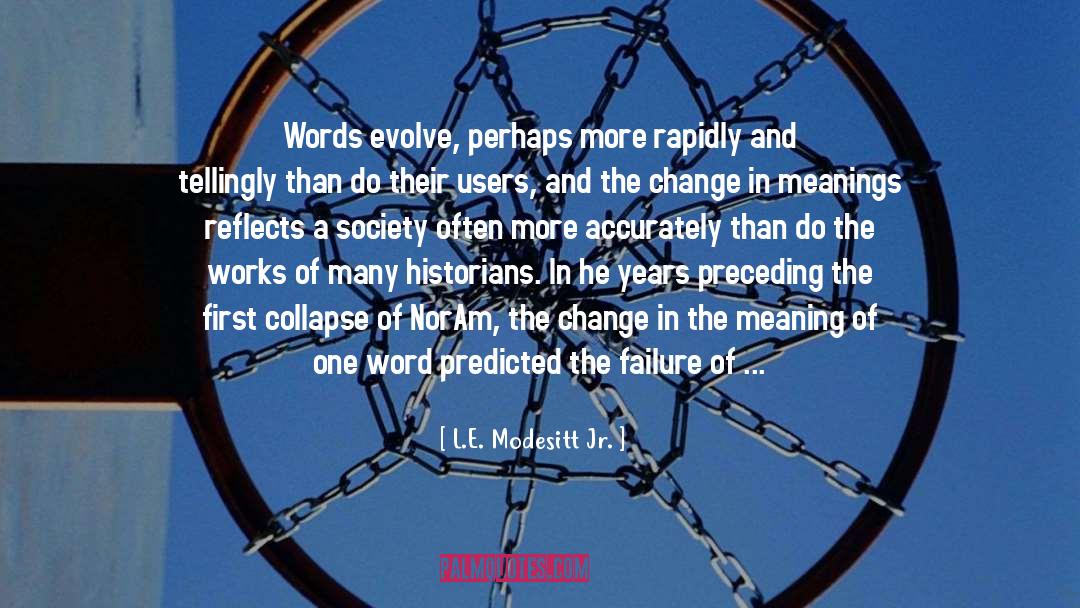 L.E. Modesitt Jr. Quotes: Words evolve, perhaps more rapidly