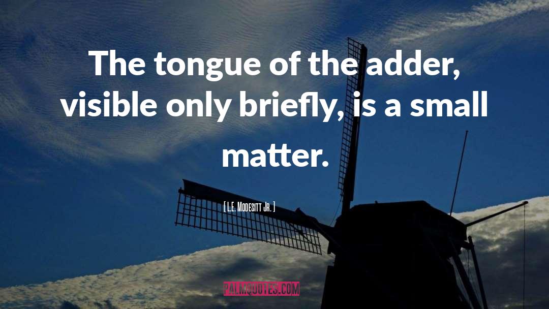 L.E. Modesitt Jr. Quotes: The tongue of the adder,