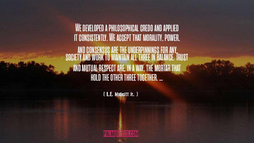 L.E. Modesitt Jr. Quotes: We developed a philosophical credo