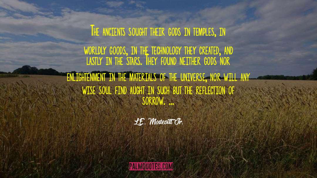 L.E. Modesitt Jr. Quotes: The ancients sought their gods