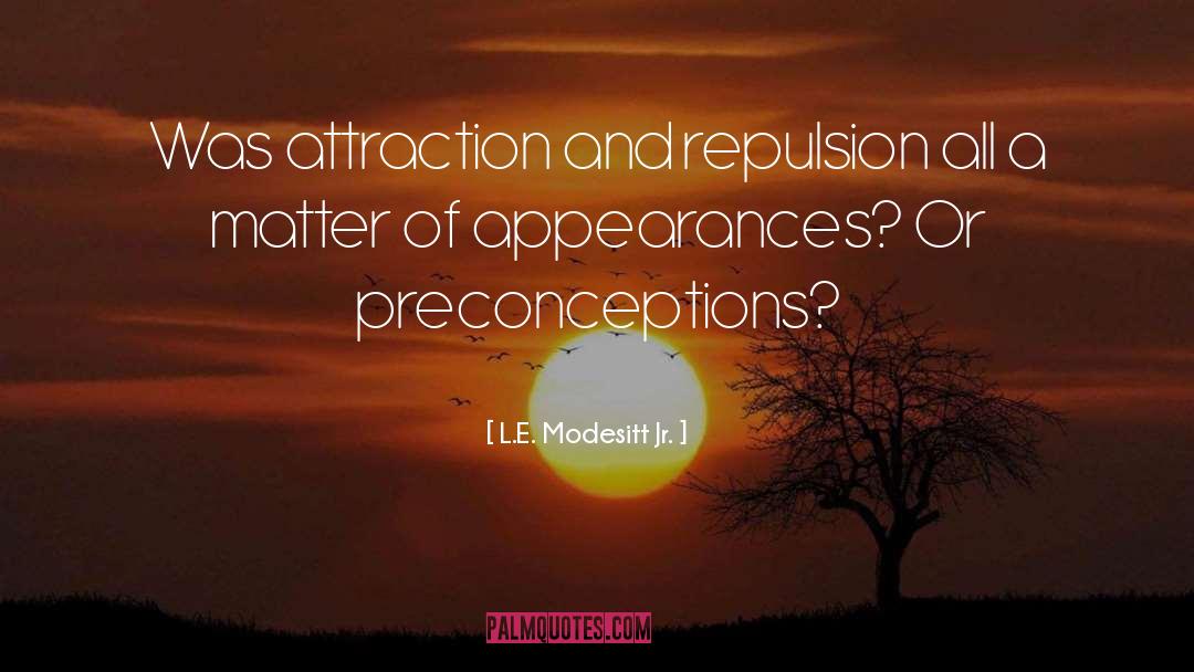 L.E. Modesitt Jr. Quotes: Was attraction and repulsion all