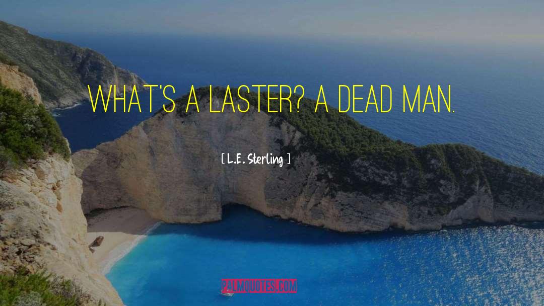 L.E. Sterling Quotes: What's a Laster? A dead