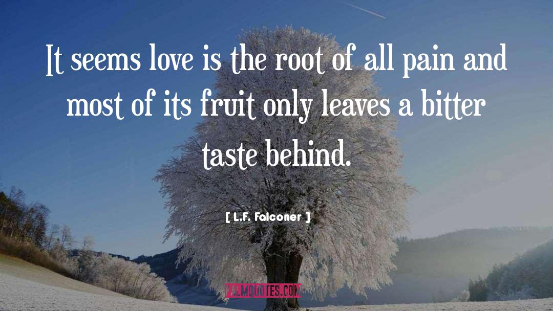 L.F. Falconer Quotes: It seems love is the