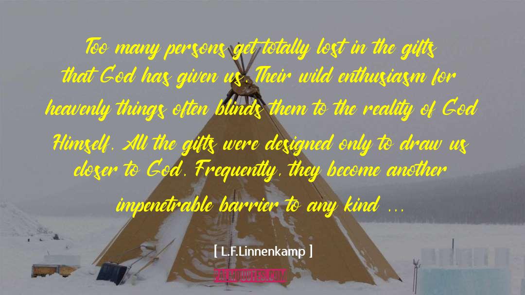 L.F.Linnenkamp Quotes: Too many persons get totally