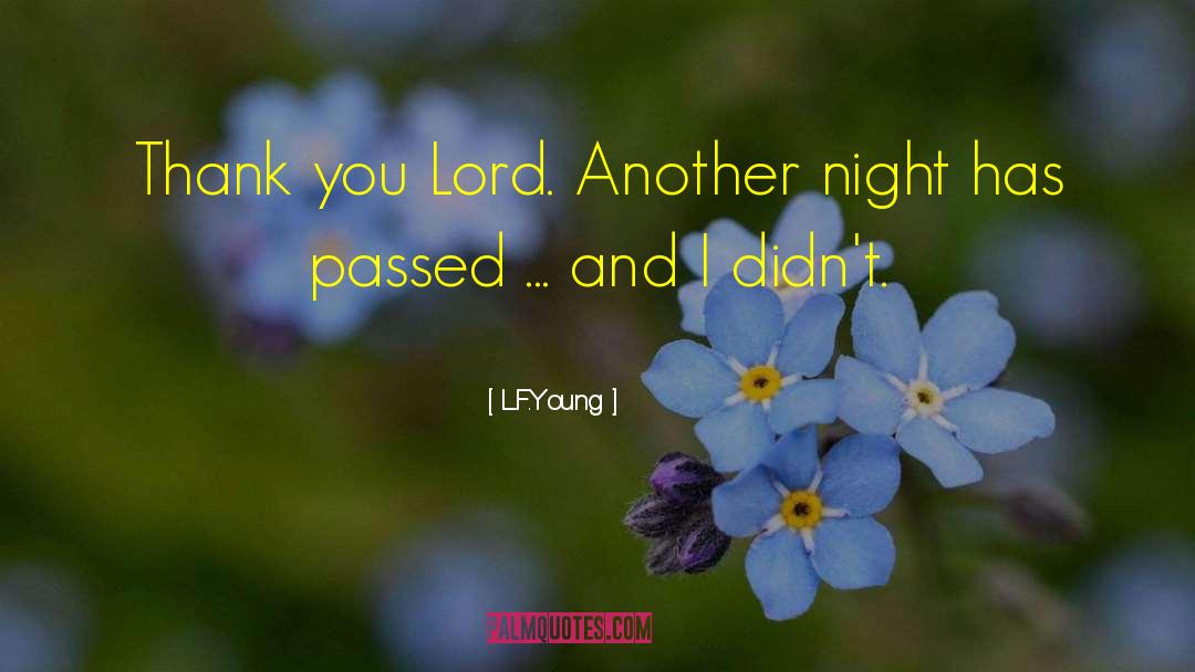 L.F.Young Quotes: Thank you Lord. Another night