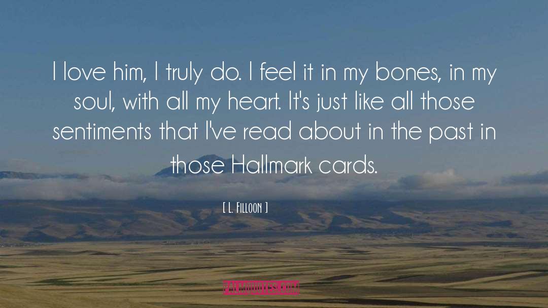 L. Filloon Quotes: I love him, I truly