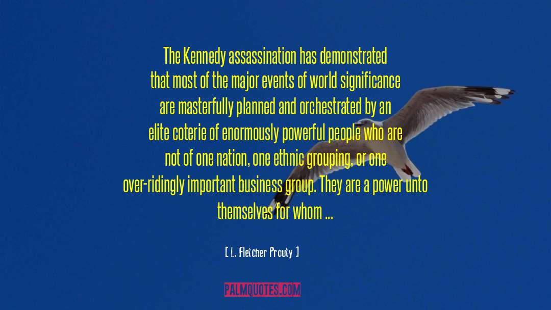 L. Fletcher Prouty Quotes: The Kennedy assassination has demonstrated