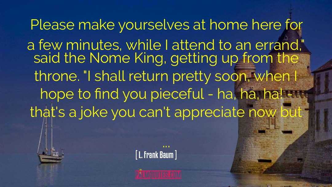 L. Frank Baum Quotes: Please make yourselves at home