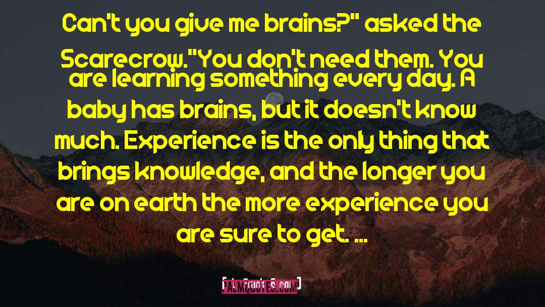 L. Frank Baum Quotes: Can't you give me brains?