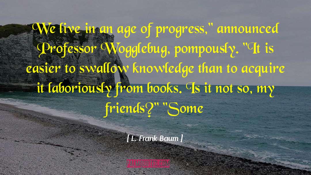 L. Frank Baum Quotes: We live in an age