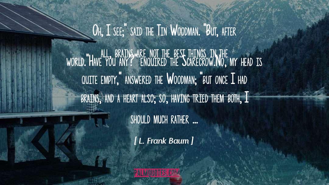 L. Frank Baum Quotes: Oh, I see;