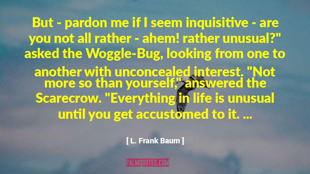 L. Frank Baum Quotes: But - pardon me if